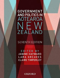 Government and Politics in Aotearoa New Zealand : 7th edition - Janine Hayward