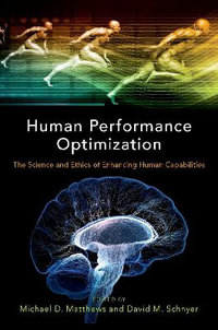 Human Performance Optimization : The Science and Ethics of Enhancing Human Capabilities - Michael D. Matthews