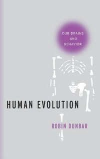 Human Evolution : Our Brains and Behavior - Robin Dunbar