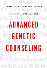 Advanced Genetic Counseling : Theory and Practice - Barbara B. Biesecker