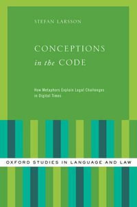 Conceptions in the Code : How Metaphors Explain Legal Challenges in Digital Times - Stefan Larsson
