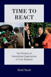 Time to React : The Efficiency of International Organizations in Crisis Response - Heidi Hardt