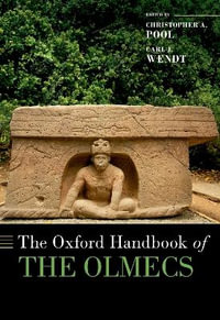 The Oxford Handbook of the Olmecs : Oxford Handbooks - Carl J.  Wendt