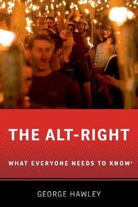 The Alt-Right : What Everyone Needs to Know - George Hawley