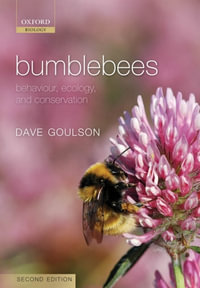 Bumblebees : Behaviour, Ecology, and Conservation - Dave Goulson
