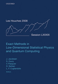 Exact Methods in Low-dimensional Statistical Physics and Quantum Computing : Lecture Notes of the Les Houches Summer School: Volume 89, July 2008 - Jesper Jacobsen