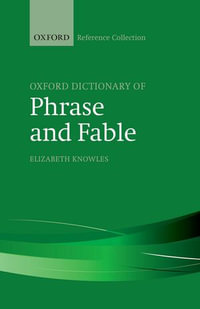 The Oxford Dictionary of Phrase and Fable : The Oxford Reference Collection - Elizabeth Knowles