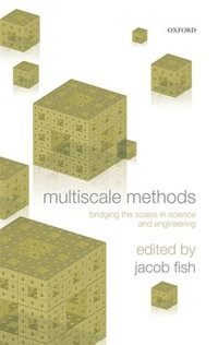 Multiscale Methods : Bridging the Scales in Science and Engineering - Jacob Fish