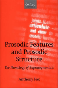 Prosodic Features and Prosodic Structure : The Phonology of 'Suprasegmentals' - Anthony Fox