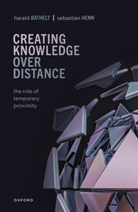 Creating Knowledge over Distance : The Role of Temporary Proximity - Harald Bathelt