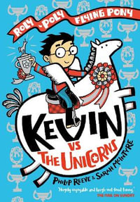 Kevin vs the Unicorns : Roly Poly Flying Pony - Philip Reeve