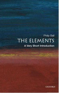 The Elements : A Very Short Introduction - Philip Ball