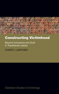 Constructing Victimhood : Beyond Innocence and Guilt in Transitional Justice - Cheryl Lawther