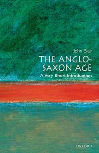 The Anglo-Saxon Age : A Very Short Introduction - John Blair