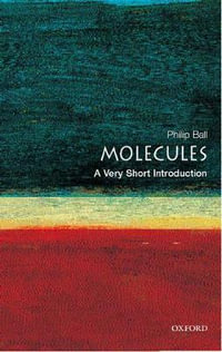 Molecules : A Very Short Introduction - Philip Ball