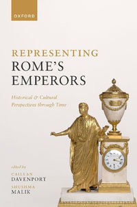 Representing Rome's Emperors Historical and Cultural Perspectives through Time : Historical and Cultural Perspectives through Time - Caillan Davenport