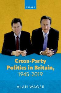 Cross-Party Politics in Post-War Britain, 1945-2019 - Alan Wager
