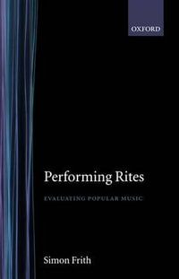 Performing Rites : Evaluating Popular Music - Simon Frith