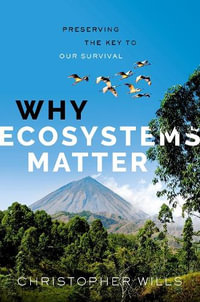 Why Ecosystems Matter Preserving the Key to Our Survival : Preserving the Key to Our Survival - Christopher Wills