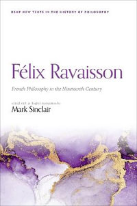 Felix Ravaisson : French Philosophy in the Nineteenth Century - Mark Sinclair