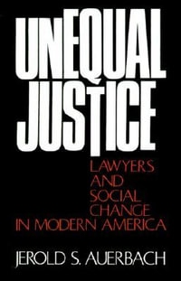 Unequal Justice : Lawyers and Social Change in Modern America - Jerold S. Auerbach