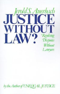 Justice without Law? : Resolving Disputes without Lawyers - Jerold S. Auerbach
