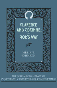 Clarence and Corinne, or God's Way : Schomburg Library of Nineteenth-Century Black Women Writers - Mrs. A. E. Johnson