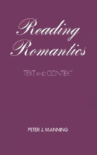 Reading Romantics : Texts and Contexts - Peter J. Manning