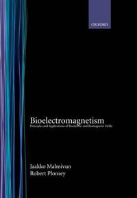 Bioelectromagnetism : Principles and Applications of Bioelectric and Biomagnetic Fields - Jaakko Malmivuo
