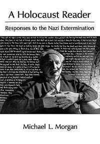 A Holocaust Reader : Responses to the Nazi Extermination - Michael L. Morgan