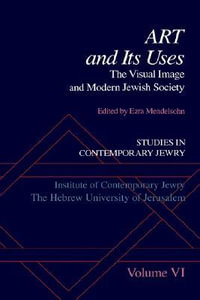 Studies in Contemporary Jewry: An Annual : VI: Art and Its Uses: The Visual Image and Modern Jewish Society - Ezra Mendelsohn