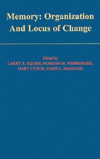 Memory : Organization and Locus of Change - Larry R. Squire