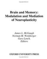 Brain and Memory : Modulation and Mediation of Neuroplasticity - James L. McGaugh