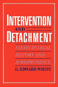 Intervention & Detachment : Essays in Legal History and Jurisprudence - G. Edward White