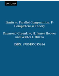 Limits to Parallel Computation : P-Completeness Theory - Raymond Greenlaw
