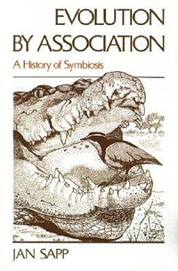 Evolution by Association : A History of Symbiosis - Jan Sapp