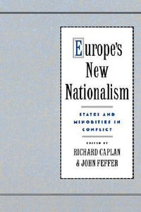 Europe's New Nationalism : States and Minorities in Conflict - Richard Caplan