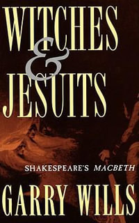 Witches and Jesuits : Shakespeare's Macbeth - Garry Wills