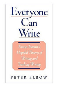Everyone Can Write : Essays Toward a Hopeful Theory of Writing and Teaching Writing - Peter Elbow