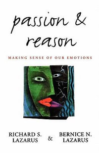 Passion and Reason : Making Sense of Our Emotions - Richard S. Lazarus