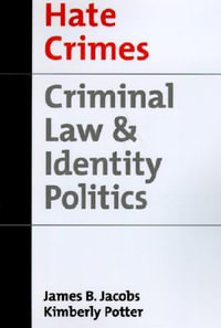 Hate Crimes : Criminal Law and Identity Politics - James B. Jacobs