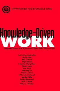 Knowledge-Driven Work : Unexpected Lessons from Japan and United States Work Practices - Joel Cutcher-Gershenfeld
