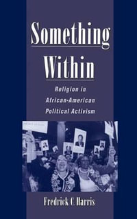 Something Within : Religion in African-American Political Activism - Fredrick C. Harris