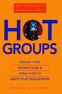 Hot Groups : Seeding Them, Feeding Them, and Using Them to Ignite Your Organization - Harold J. Leavitt
