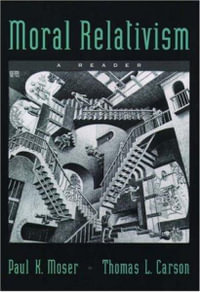 Moral Relativism : A Reader - Paul K. Moser