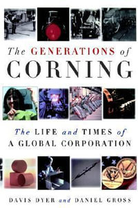 The Generations of Corning : The Life and Times of a Global Corporation - Davis Dyer