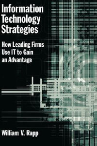 Information Technology : How Leading Firms use IT to gain an Advantage - William V. Rapp