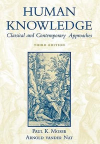 Human Knowledge : Classical and Contemporary Approaches - Paul K. Moser
