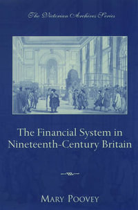 The Financial System in Nineteenth-Century Britain : Victorian Archives Series - Mary Poovey