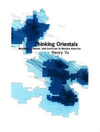 Thinking Orientals : Migration contact and exoticism in modern America - Henry Yu